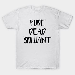 PURE DEAD BRILLIANT, Scots Language Phrase T-Shirt